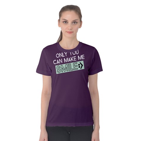 Only You Can Make Me Smile - Women s Cotton Tee by FunnySaying