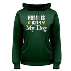 Home Is With My Dog - Women s Pullover Hoodie by FunnySaying