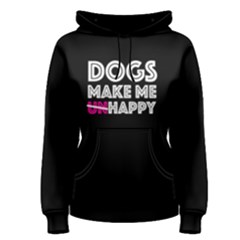 Dogs Make Me Unhappy - Women s Pullover Hoodie by FunnySaying