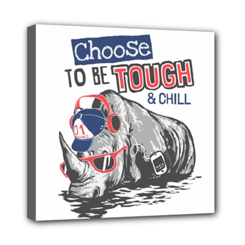 Choose To Be Tough & Chill Mini Canvas 8  X 8  (stretched) by Bigfootshirtshop
