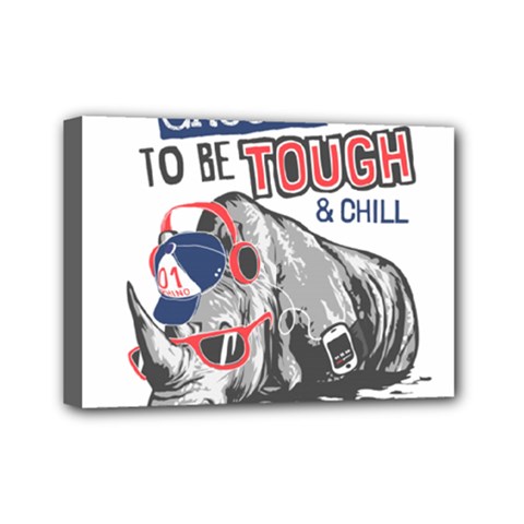 Choose To Be Tough & Chill Mini Canvas 7  X 5  (stretched) by Bigfootshirtshop