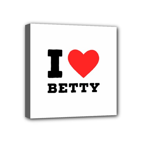 I Love Betty Mini Canvas 4  X 4  (stretched) by ilovewhateva
