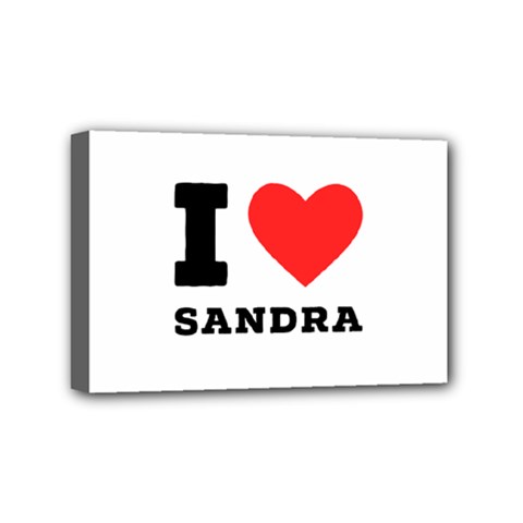 I Love Sandra Mini Canvas 6  X 4  (stretched) by ilovewhateva
