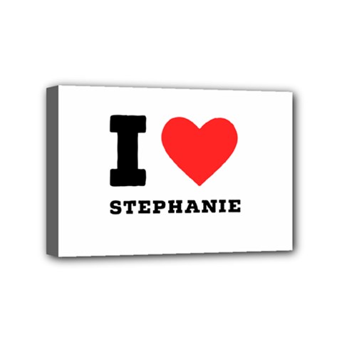 I Love Stephanie Mini Canvas 6  X 4  (stretched) by ilovewhateva