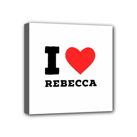 I Love Rebecca Mini Canvas 4  X 4  (stretched) by ilovewhateva