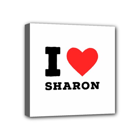I Love Sharon Mini Canvas 4  X 4  (stretched) by ilovewhateva