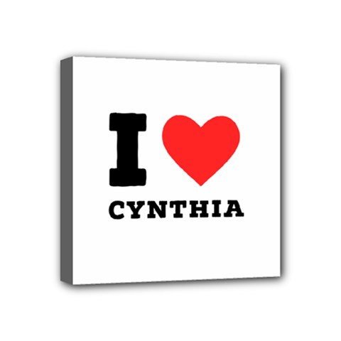 I Love Cynthia Mini Canvas 4  X 4  (stretched) by ilovewhateva