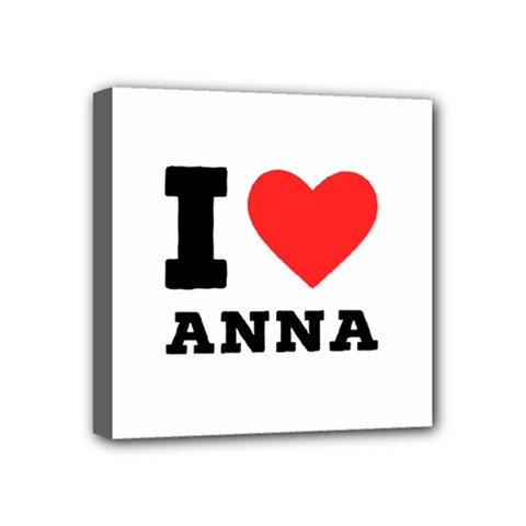 I Love Anna Mini Canvas 4  X 4  (stretched) by ilovewhateva