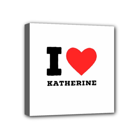 I Love Katherine Mini Canvas 4  X 4  (stretched) by ilovewhateva