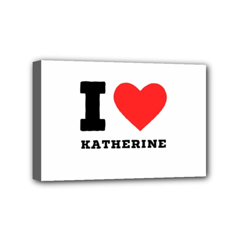 I Love Katherine Mini Canvas 6  X 4  (stretched) by ilovewhateva