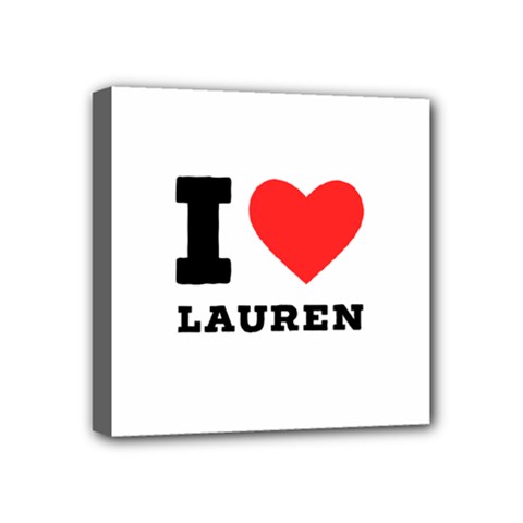 I Love Lauren Mini Canvas 4  X 4  (stretched) by ilovewhateva