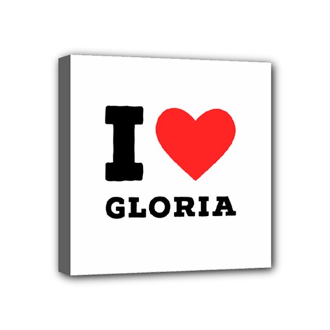 I Love Gloria  Mini Canvas 4  X 4  (stretched) by ilovewhateva