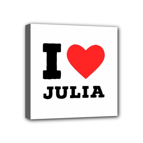 I Love Julia  Mini Canvas 4  X 4  (stretched) by ilovewhateva