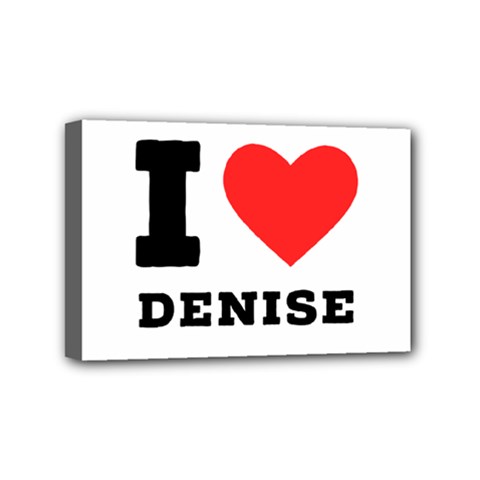 I Love Denise Mini Canvas 6  X 4  (stretched) by ilovewhateva
