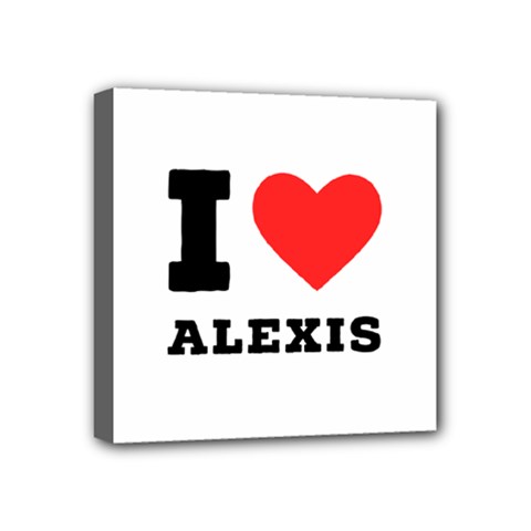 I Love Alexis Mini Canvas 4  X 4  (stretched) by ilovewhateva