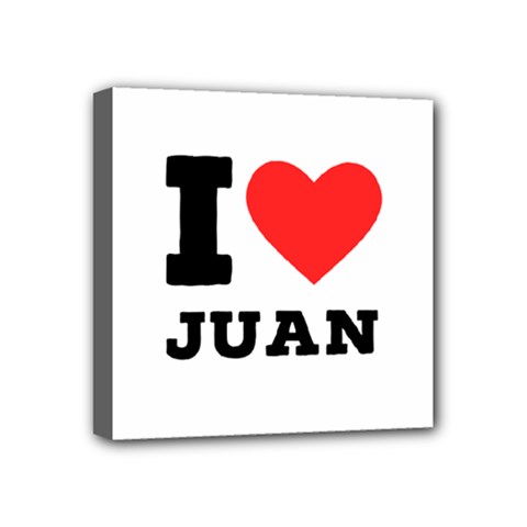 I Love Juan Mini Canvas 4  X 4  (stretched) by ilovewhateva