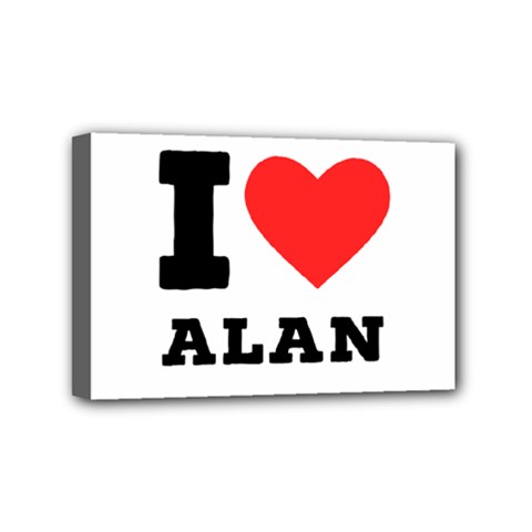 I Love Alan Mini Canvas 6  X 4  (stretched) by ilovewhateva
