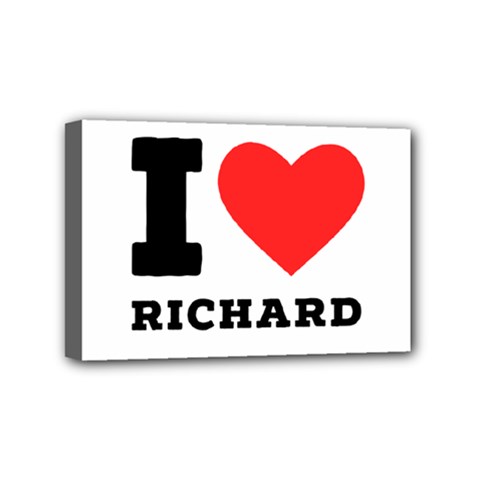 I Love Richard Mini Canvas 6  X 4  (stretched) by ilovewhateva