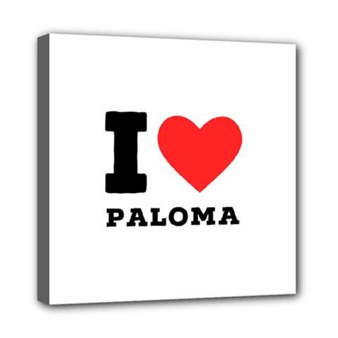 I Love Paloma Mini Canvas 8  X 8  (stretched) by ilovewhateva