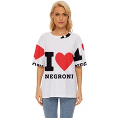 I Love Negroni Oversized Basic Tee by ilovewhateva