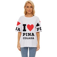 I Love Pina Colada Oversized Basic Tee by ilovewhateva