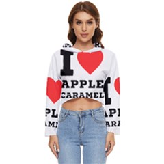 I Love Apple Caramel Women s Lightweight Cropped Hoodie by ilovewhateva