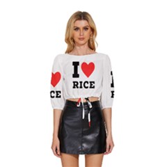 I Love Rice Mid Sleeve Drawstring Hem Top by ilovewhateva