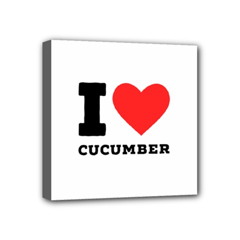 I Love Cucumber Mini Canvas 4  X 4  (stretched) by ilovewhateva