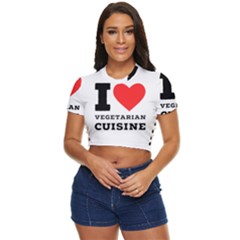 I Love Vegetarian Cuisine  Side Button Cropped Tee by ilovewhateva