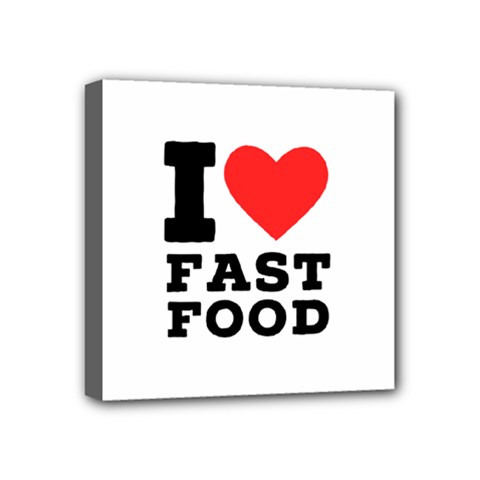 I Love Fast Food Mini Canvas 4  X 4  (stretched) by ilovewhateva