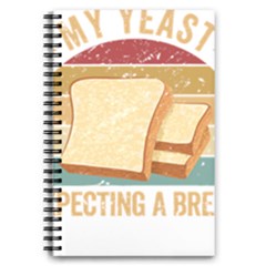 Bread Baking T- Shirt Funny Bread Baking Baker My Yeast Expecting A Bread T- Shirt 5 5  X 8 5  Notebook by JamesGoode