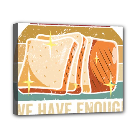 Bread Baking T- Shirt Funny Bread Baking Baker At Yeast We Have Enough Bread T- Shirt (1) Canvas 10  X 8  (stretched) by JamesGoode