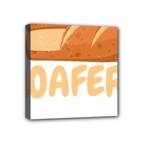 Bread Baking T- Shirt Funny Bread Baking Baker Loafers T- Shirt Mini Canvas 4  X 4  (stretched) by JamesGoode