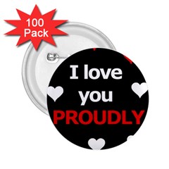 I Love You Proudly 2 25  Buttons (100 Pack)  by Valentinaart