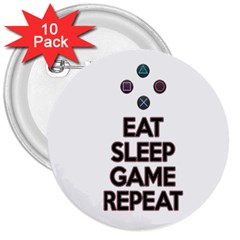 Eat Sleep Game Repeat 3  Buttons (10 Pack)  by Valentinaart