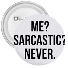 Me Sarcastic Never 3  Buttons by FunnyShirtsAndStuff