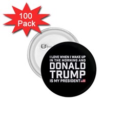 I Love When I Wake Up And Donald Trump Is My President Maga 1 75  Buttons (100 Pack)  by snek