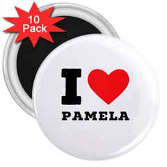 I Love Pamela 3  Magnets (10 Pack)  by ilovewhateva