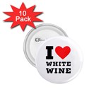 I love white wine 1.75  Buttons (10 pack) Front