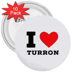 I Love Turron  3  Buttons (10 Pack)  by ilovewhateva