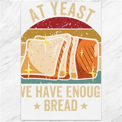 Bread Baking T- Shirt Funny Bread Baking Baker At Yeast We Have Enough Bread T- Shirt (1) Canvas 12  X 18  by JamesGoode