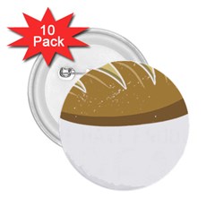 Bread Baking T- Shirt Funny Bread Baking Baker At Yeast We Have Enough Bread T- Shirt (2) 2 25  Buttons (10 Pack)  by JamesGoode